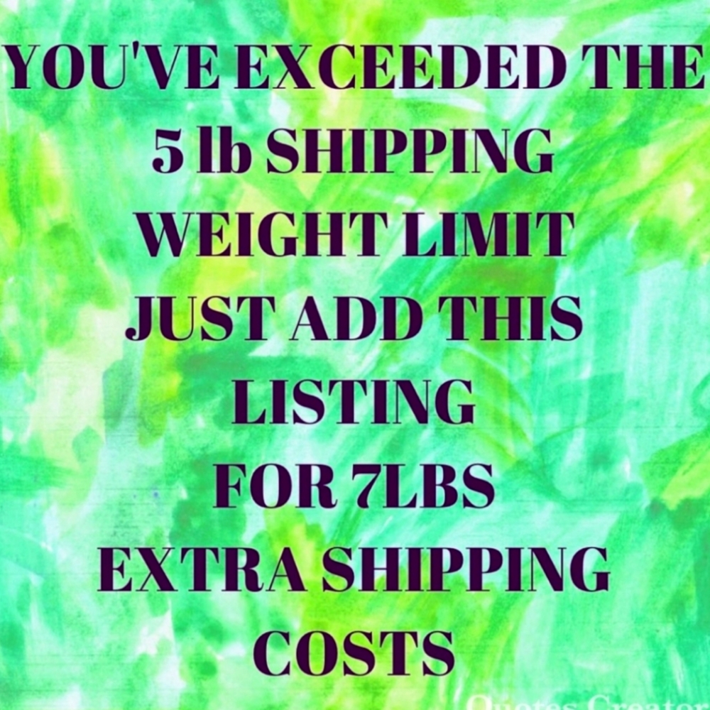 Exceeding 5lb weight limit- Please add when making large bundles/heavy purchases